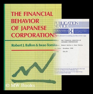 Item #17112 The Financial Behavior of Japanese Corporations / Robert J. Ballon & Iwao Tomita....