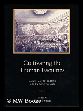 Item #171133 Cultivating the human faculties: James Barry (1741-1806) and the Society of Arts....