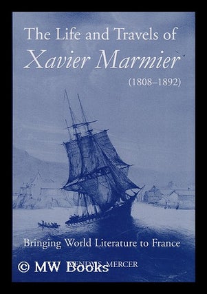 Item #171168 The life and travels of Xavier Marmier (1808-1892) : bringing world literature to...