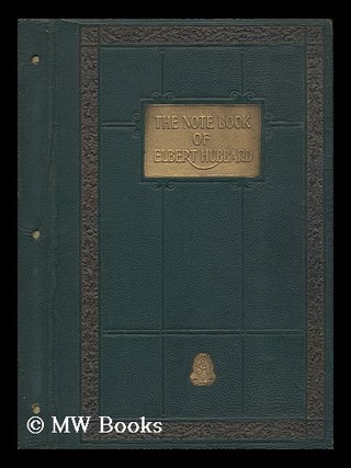 Elbert Hubbard's Scrap Book: Containing the Inspired and Inspiring  Selections, Gathered During a Life Time of Discriminating Reading for His  Own Use, Elbert Hubbard