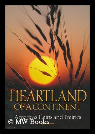 Item #171390 Heartland of a continent : America's plains and prairies / by Ron Fisher ; prepared...