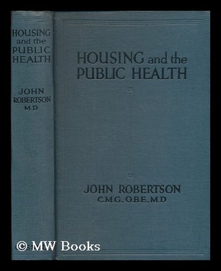 Item #171506 Housing and the public health / by John Robertson. John Robertson, b. 1862