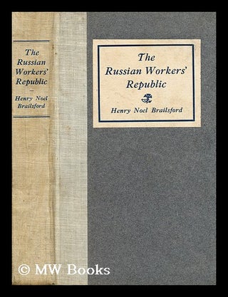 Item #171563 The Russian workers' republic. Henry Noel Brailsford