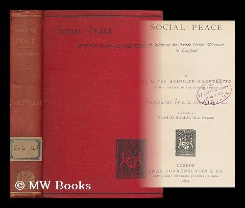 Item #171565 Social peace : a study of the trade union movement in England : by Dr. G. von Schulze-Gaevernitz with a preface to the English edition : translated by C.M. Wicksteed B. A., and edited by Graham Wallas [ Zum socialen frieden. English]. G. von Schulze-Gaevernitz, Gerhart.