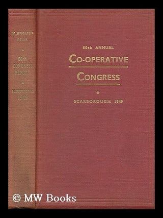 Item #171638 Report of the 80th annual Co-operative Congress, Scarborough 1949 / edited by R.A....