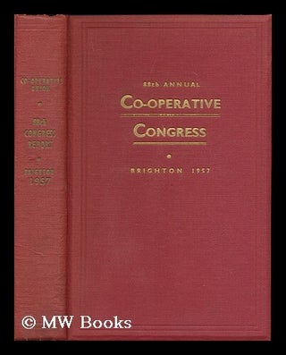 Item #171649 Report of the 88th annual Co-operative Congress ... Brighton, 1957 ... edited by...