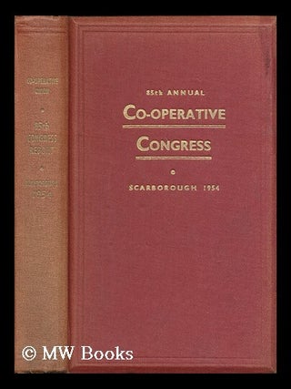 Item #171651 Report of the 85th annual Co-operative Congress ... Scarborough, 1954 ... edited by...