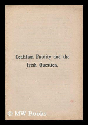 Item #171710 Coalition fatuity and the irish question. Epsilon, pseud