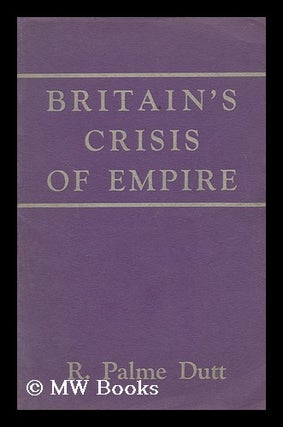 Item #171790 Britain's crisis of empire. Rajani Palme Dutt