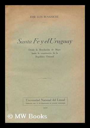 Item #171965 Santa Fe y el Uruguay : desde la revolucion de Mayo hasta la constitucion de la...