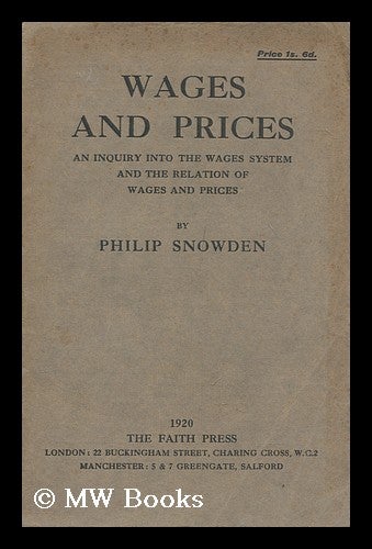 Item #171990 Wages and prices : an inquiry into the wages system and the relation of wages and prices / by Philip Snowden. Philip Snowden Snowden, Viscount.
