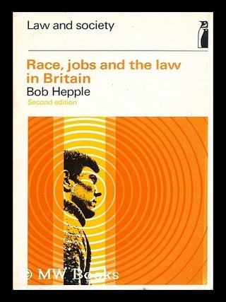 Item #172217 Race, jobs and the law in Britain. B. A. Hepple, Bob Alexander