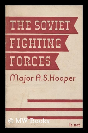 Item #172249 The Soviet fighting forces / by A. S. Hooper. Arthur Sanderson Hooper