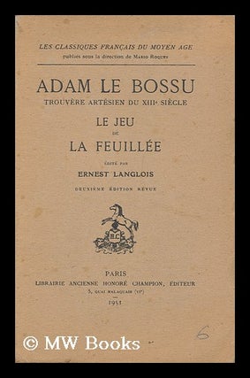 Item #172295 Adam le Bossu, trouvere artesien du XIIIe siecle: Le jeu de la feuillee / edite par...