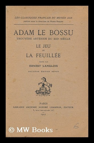 Item #172295 Adam le Bossu, trouvere artesien du XIIIe siecle: Le jeu de la feuillee / edite par Ernest Langlois. de La Halle Adam, ca. 1235-ca. 1288.