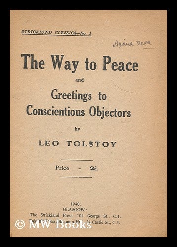 Item #172347 The way to peace and Greetings to conscientious objectors / by Leo Tolstoy. Leo Tolstoy.