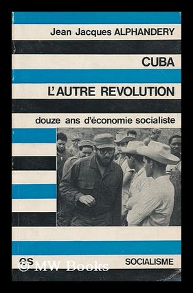 Item #172469 Cuba, l'autre revolution : douze ans d'economie socialiste. Jean-Jacques Alphandery