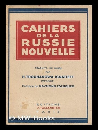 Cahiers de la Russie nouvelle : 2e serie : traduits du russe par N. Trouhanowa-Ignatieff ;. N. Trouhanowa-Ignatieff, trans.