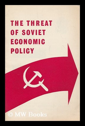Item #172498 The threat of Soviet economic policy. American Embassy United States Information...