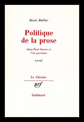 Item #172560 Politique de la prose: Jean-Paul Sartre et l'an quarante : essai / Denis Hollier....