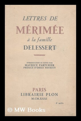 Item #172604 Lettres de Merimee a la famille Delessert / Introduction et notes par Maurice...