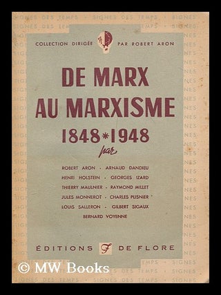 Item #172661 De Marx au marxisme 1848-1948 / par Robert Aron, Arnaud Dandieu, Henri Holstein,...