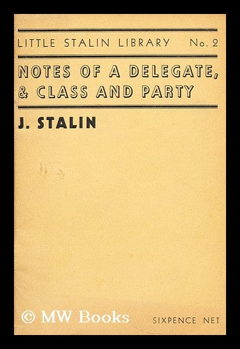 Item #172665 Notes of a delegate, & class and party. Joseph Stalin.