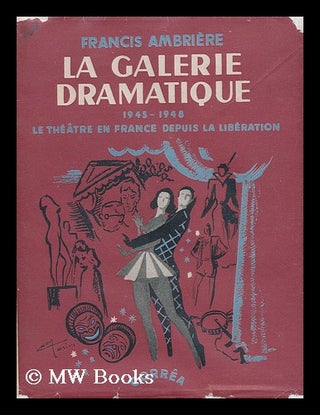 Item #172719 La galerie dramatique : 1945-1948 : le theatre francais depuis la liberation /...