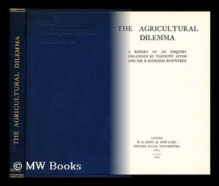 Item #172879 The agricultural dilemma : a report of an enquiry organised by viscount Astor and Mr...