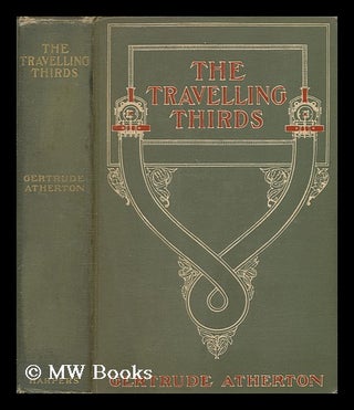 Item #172955 The travelling thirds / by Gertrude Atherton. Gertrude Franklin Horn Atherton