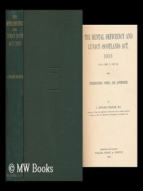 Item #173008 The Mental deficiency and lunacy (Scotland) act, 1913. J. Edward. Scotland. Laws...