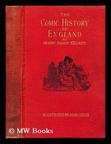 Item #173013 The comic history of England : From Julius Caesar to George II. By Gilbert Abbott A'Beckett. With ... illustrations by John Leech. Gilbert Abbott A'Beckett.