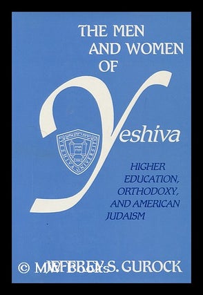 Item #173179 The men and women of Yeshiva : higher education, orthodoxy, and American Judaism /...