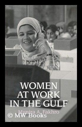 Item #173181 Women at work in the Gulf : a case study of Bahrain / Munira A. Fakhro. Munira Ahmed...
