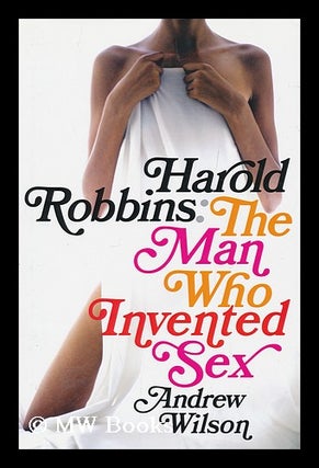 Item #173194 Harold Robbins : the man who invented sex / Andrew Wilson. Andrew Wilson, 1967