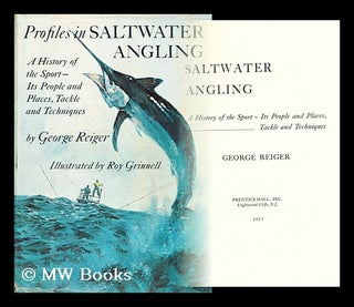 Item #173315 Profiles in saltwater angling; a history of the sport--its people and places, tackle...
