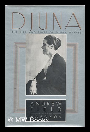 Item #173602 Djuna, the life and times of Djuna Barnes / Andrew Field. Andrew Field, 1938