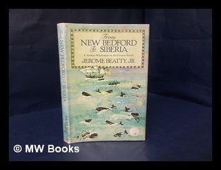 Item #173659 From New Bedford to Siberia : a Yankee whaleman in the frozen north / by Jerome...