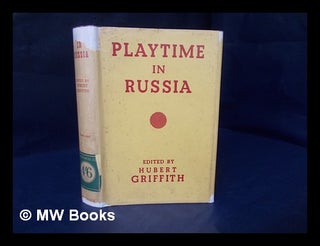 Item #173692 Playtime in Russia / by various authors ; edited by Hubert Griffith. Hubert Freeling...