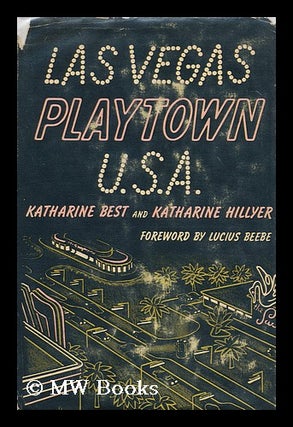 Item #173758 Las Vegas, playtown U.S.A. / by Katharine Best and Katharine Hillyer ; foreword by...