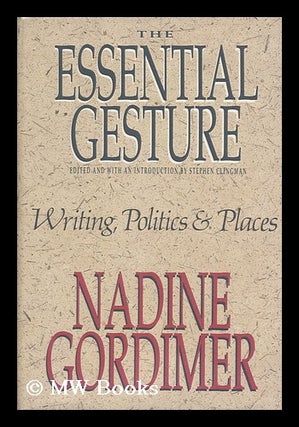 Item #173780 The essential gesture : writing, politics and places / Nadine Gordimer ; edited and...