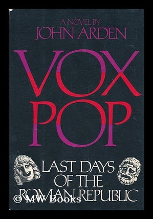Item #173781 Vox pop : last days of the Roman Republic / John Arden. John Arden