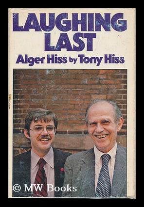 Item #173792 Laughing last : Alger Hiss / by Tony Hiss. Tony Hiss