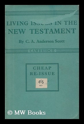 Item #173817 Living issues in the New Testament. Charles Archibald Anderson Scott
