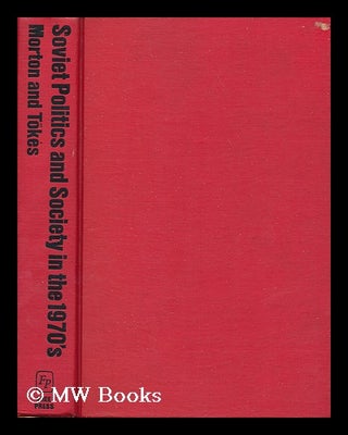 Item #173924 Soviet politics and society in the 1970's / edited by Henry W. Morton and Rudolf L....