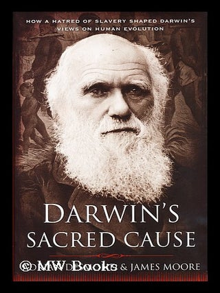 Item #173977 Darwin's sacred cause : how a hatred of slavery shaped Darwin's views on human...