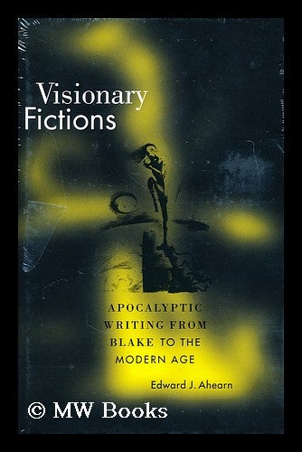 Item #174011 Visionary fictions : apocalyptic writing from Blake to the modern age. Edward J. Ahearn.
