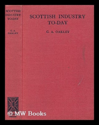 Item #174177 Scottish industry to-day : a survey of recent development undertaken for the...