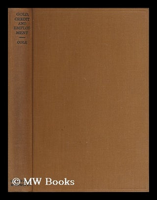 Item #174178 Gold, credit & employment : four essays for laymen / by G.D.H. Cole. G. D. H. Cole,...