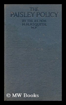 Item #174202 The Paisley policy / by H.H. Asquith. Herbert Henry Asquith